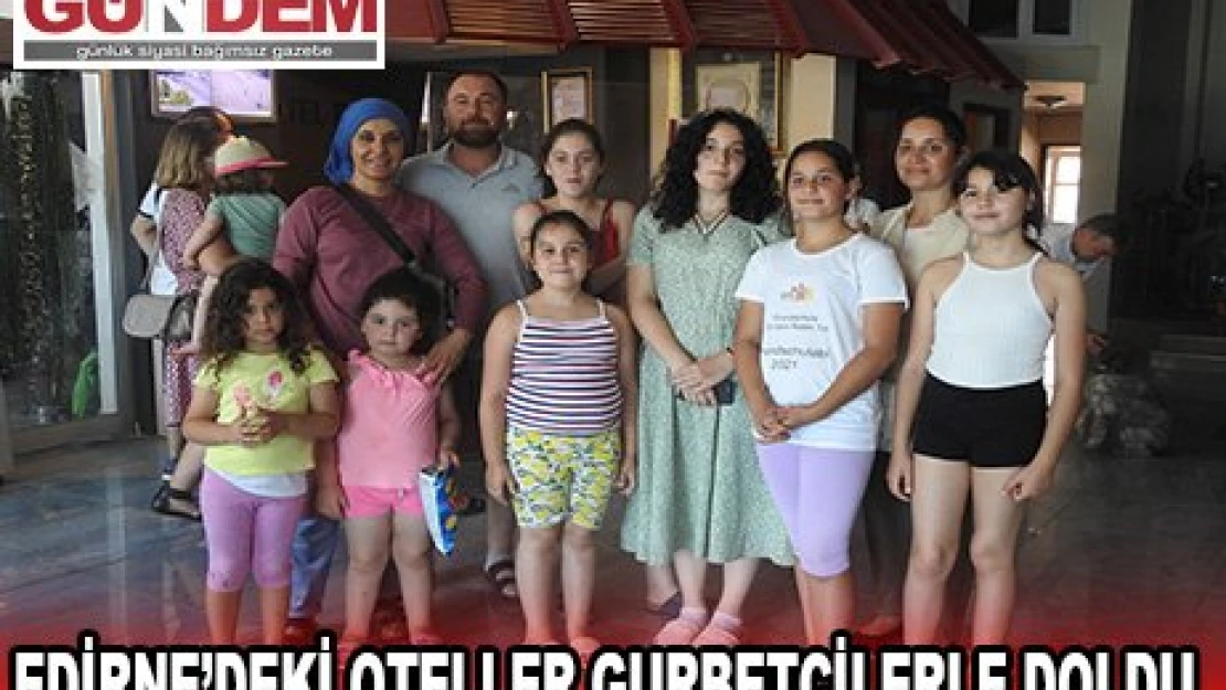 Edirne'deki oteller gurbetçilerle doldu