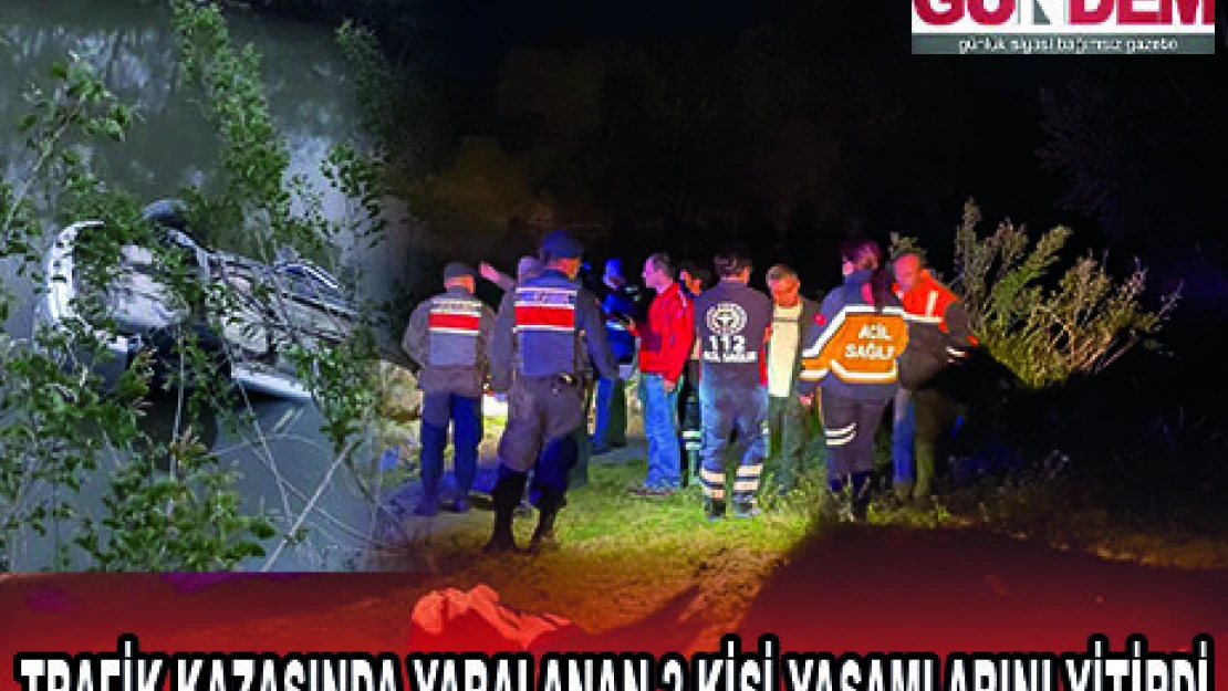 TRAFİK KAZASINDA YARALANAN 2 KİŞİ YAŞAMLARINI YİTİRDİ