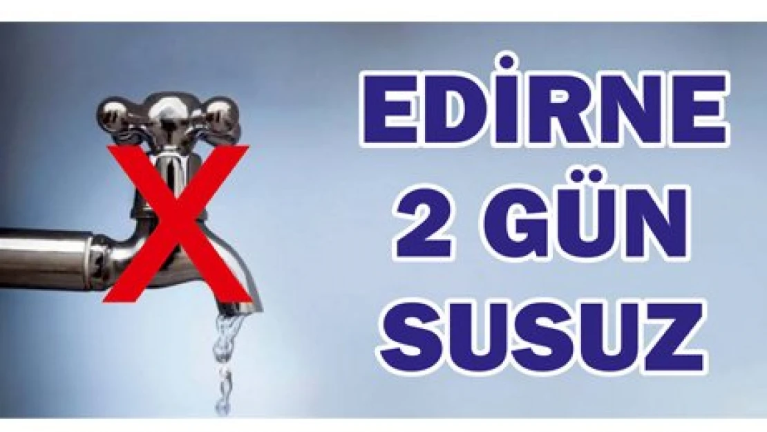 EDİRNE 2 GÜN SUSUZ