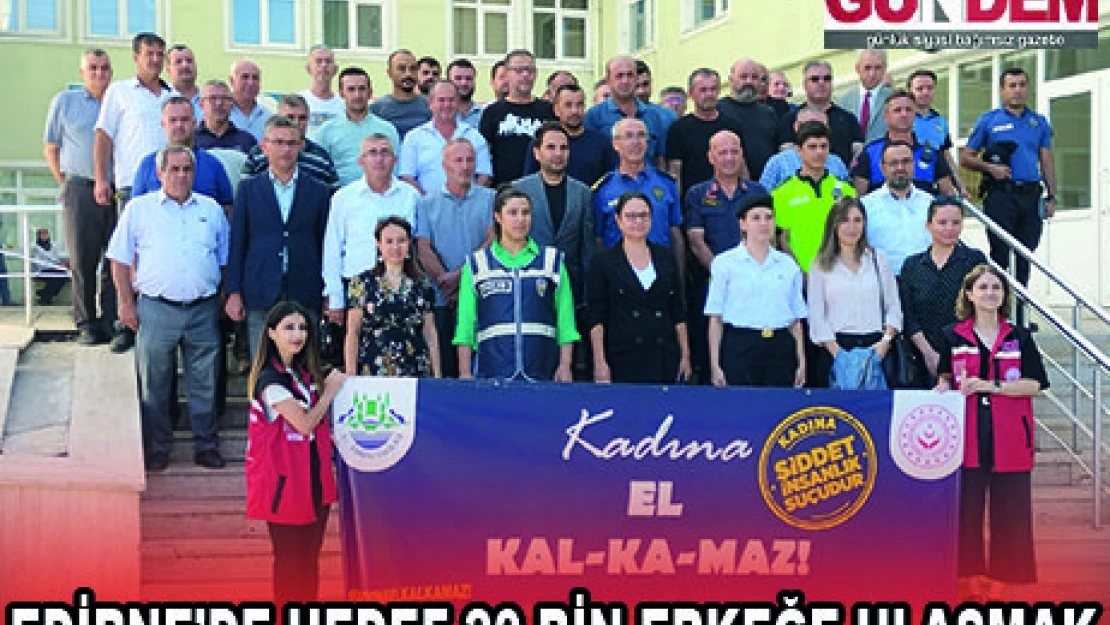 EDİRNE'DE HEDEF 20 BİN ERKEĞE ULAŞMAK