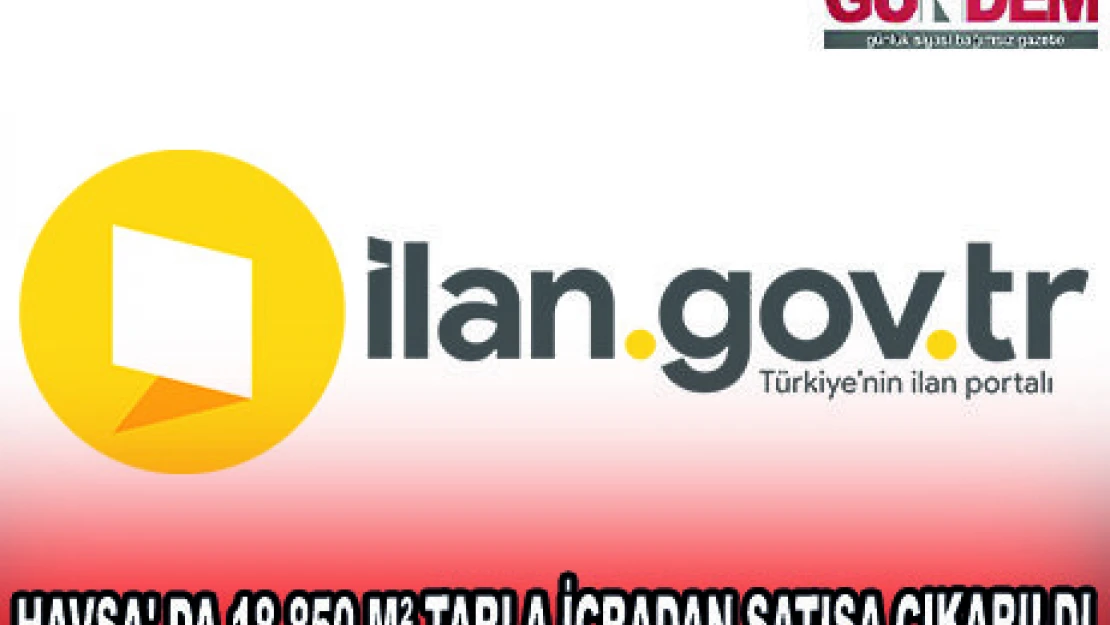 HAVSA' DA 18.850 MÂ² TARLA İCRADAN SATIŞA ÇIKARILDI