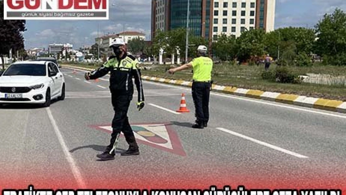 Edirne'de trafikte cep telefonuyla konuşan sürücülere ceza yazıldı