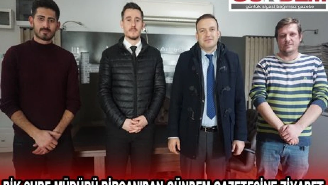 BİK ŞUBE MÜDÜRÜ BİRCAN'DAN GÜNDEM GAZETESİNE ZİYARET