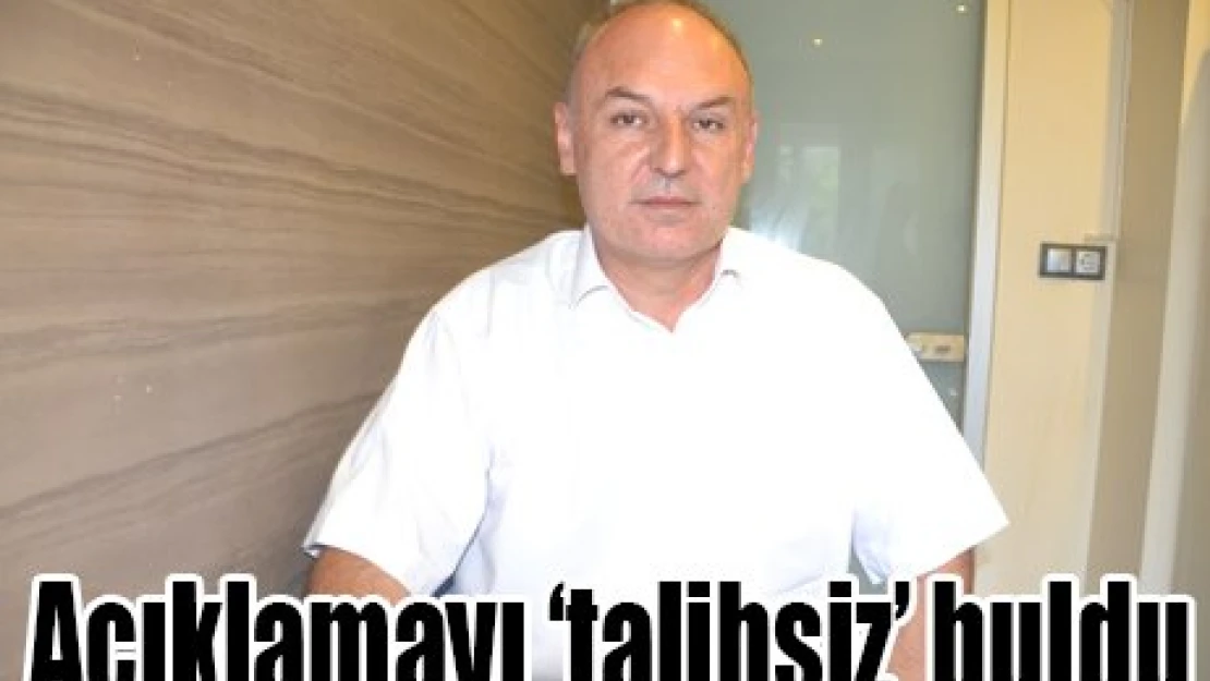 Açıklamayı talihsiz buldu