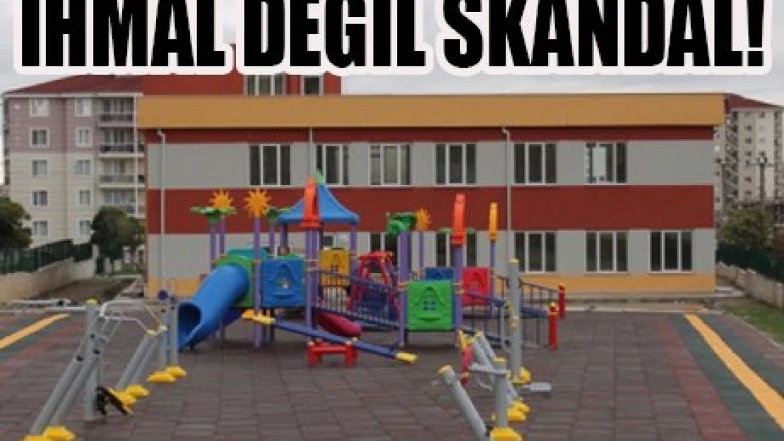 İhmal değil skandal!