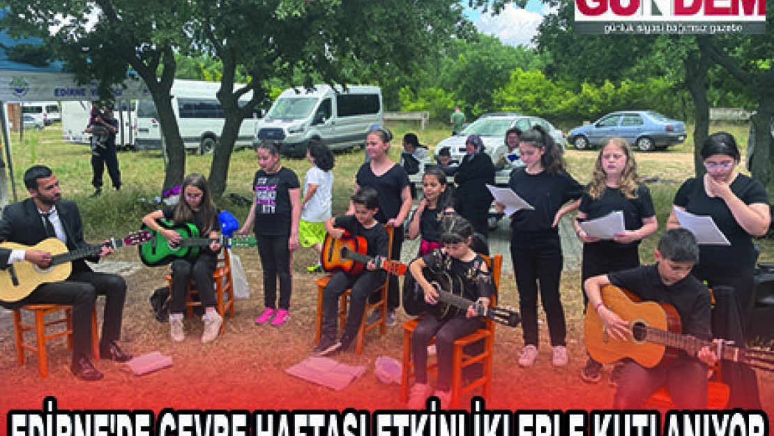 EDİRNE'DE ÇEVRE HAFTASI ETKİNLİKLERLE KUTLANIYOR