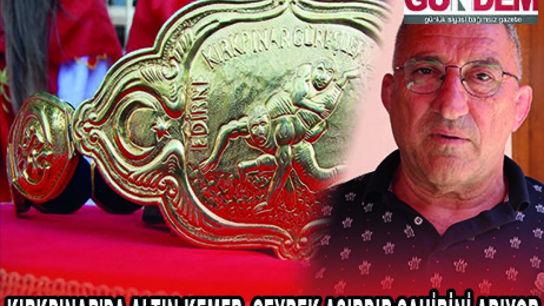 KIRKPINAR'DA ALTIN KEMER, ÇEYREK ASIRDIR SAHİBİNİ ARIYOR