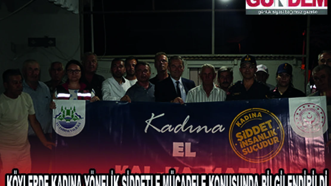 KÖYLERDE KADINA YÖNELİK ŞİDDETLE MÜCADELE KONUSUNDA BİLGİLENDİRİLDİ