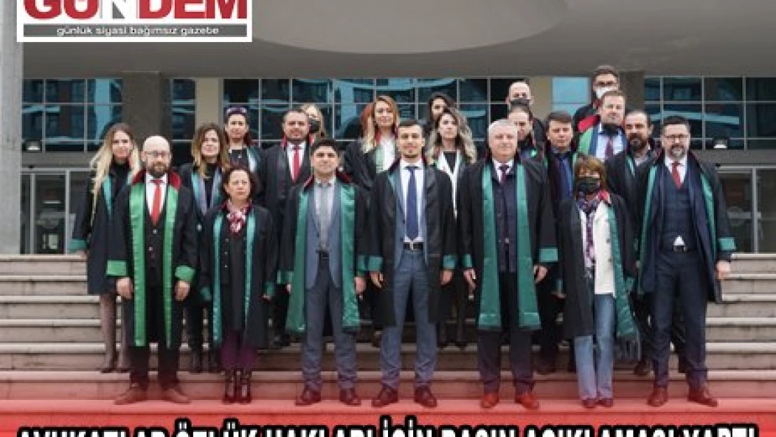 AVUKATLAR ÖZLÜK HAKLARI İÇİN BASIN AÇIKLAMASI YAPTI
