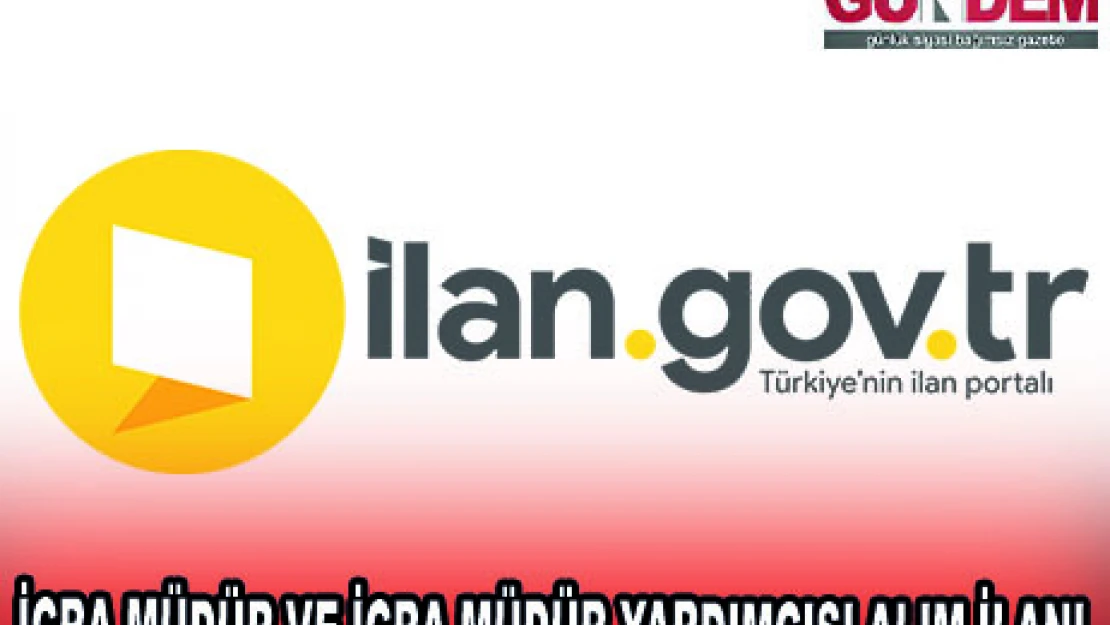 İCRA MÜDÜR VE İCRA MÜDÜR YARDIMCISI ALIM İLANI