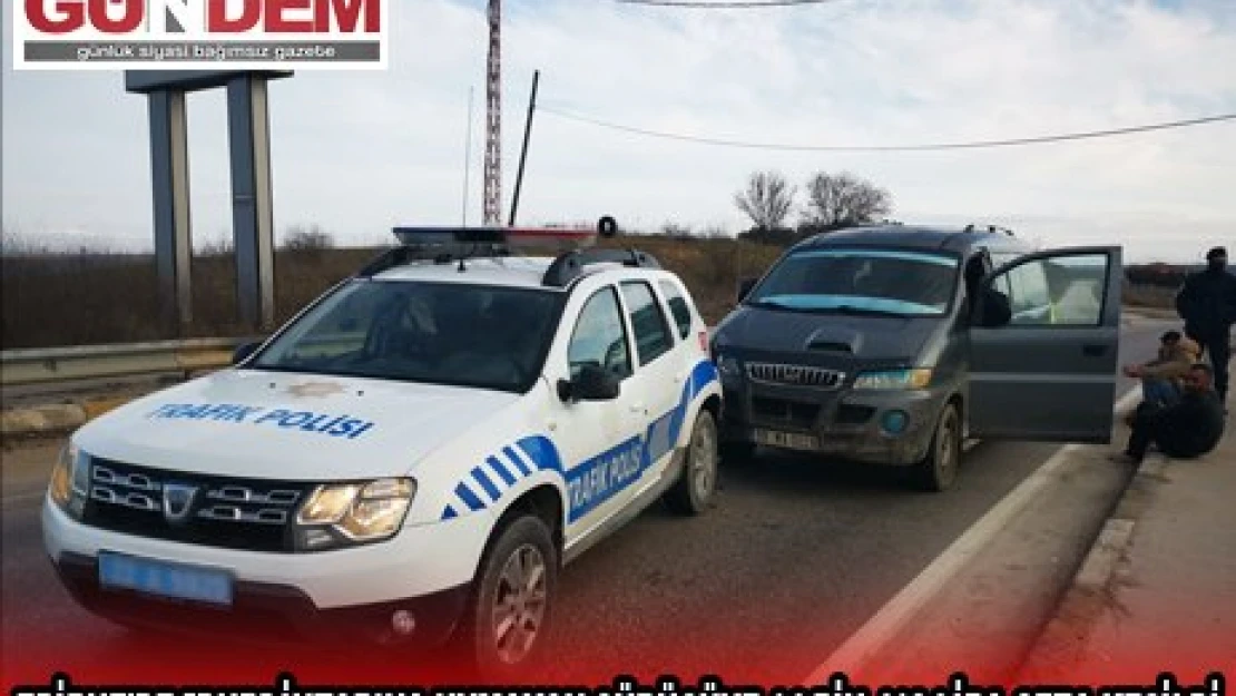 EDİRNE'DE 'DUR' İHTARINA UYMAYAN SÜRÜCÜYE 14 BİN 418 LİRA CEZA KESİLDİ