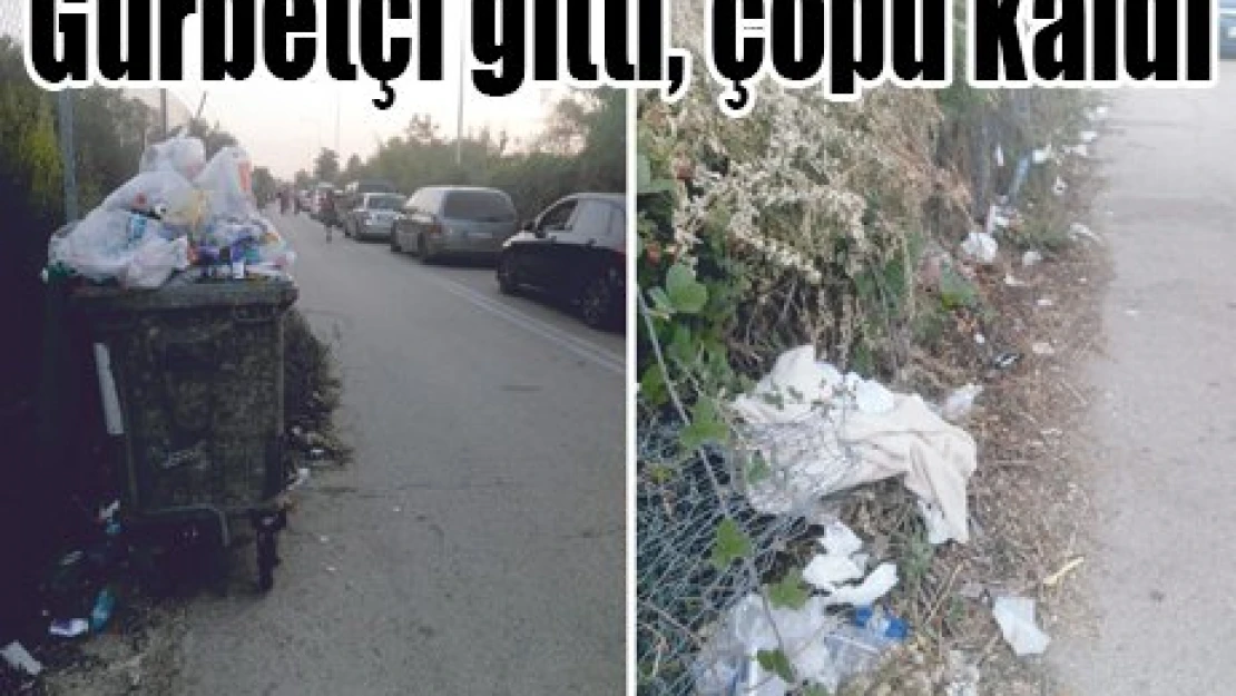Gurbetçi gitti, çöpü kaldı