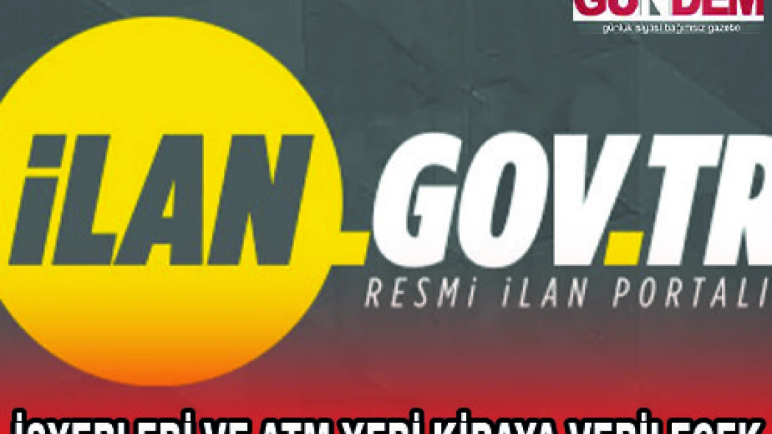 İŞYERLERİ VE ATM YERİ KİRAYA VERİLECEK