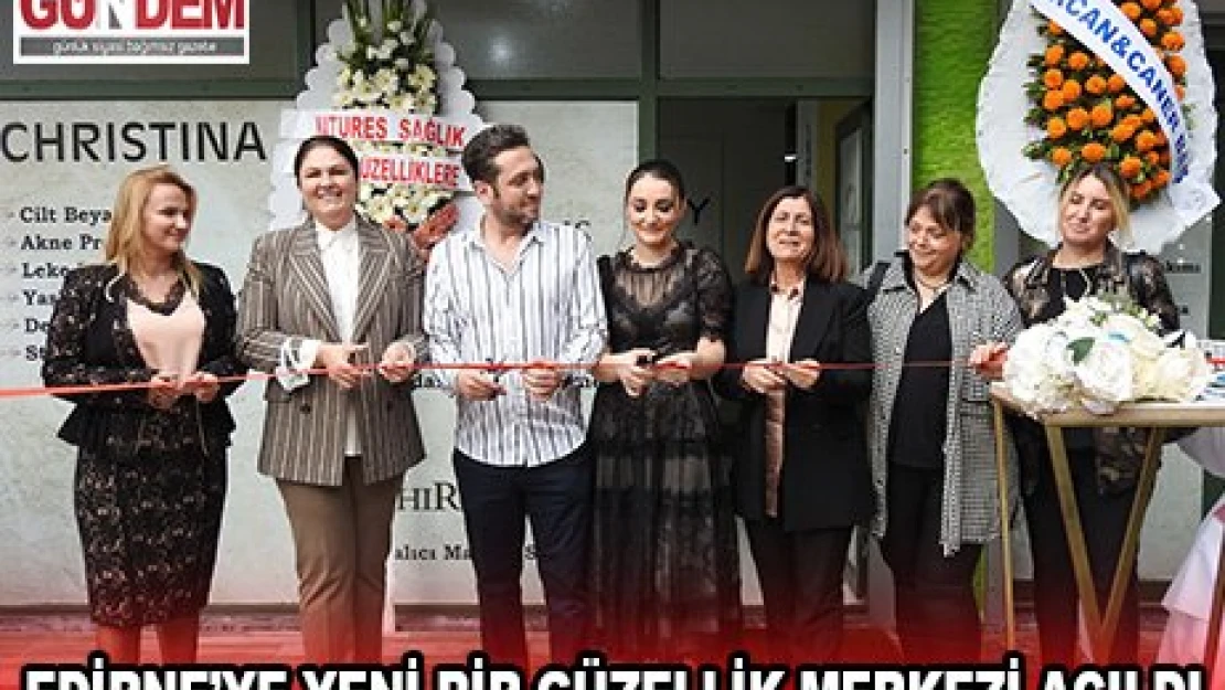 Edirne'ye yeni bir güzellik merkezi açıldı