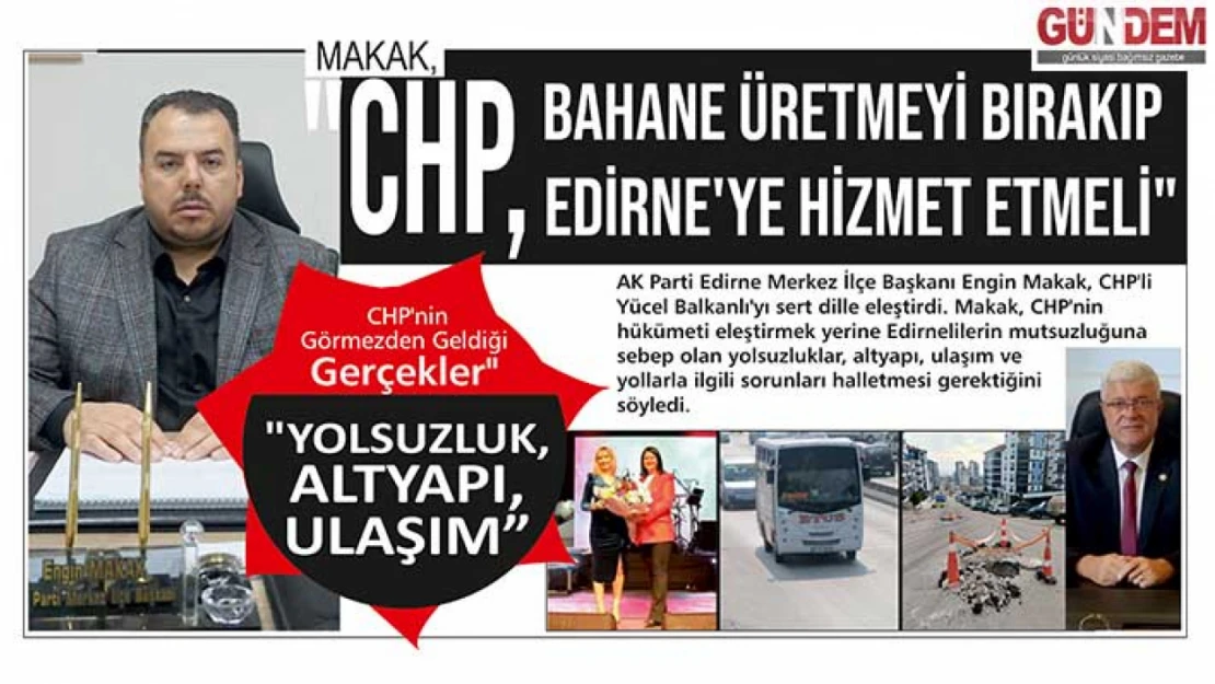 Makak, 'CHP, Bahane Üretmeyi Bırakıp Edirne'ye Hizmet Etmeli'