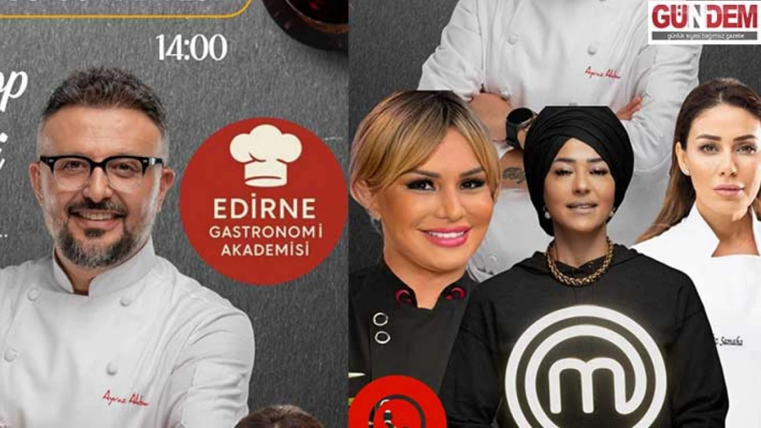 Ünlü şefler Edirne Gastronomi Akademisi'nde buluşuyor