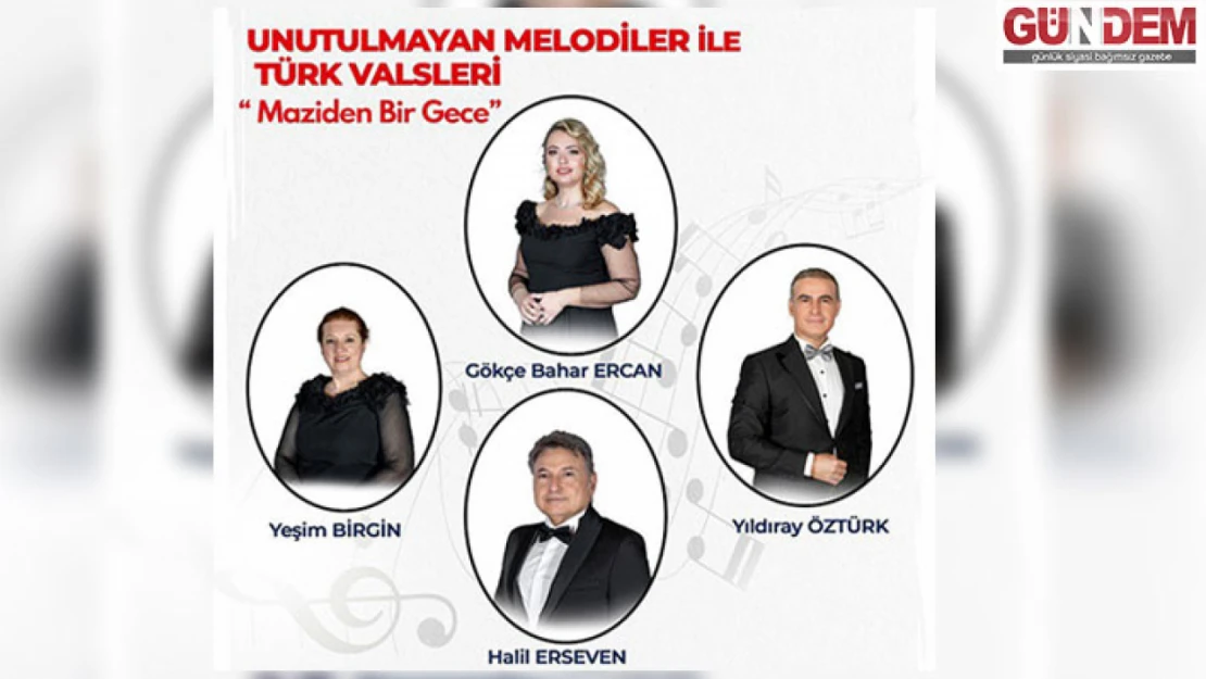 'Unutulmayan Melodiler ile Türk Valsleri Konseri' verilecek
