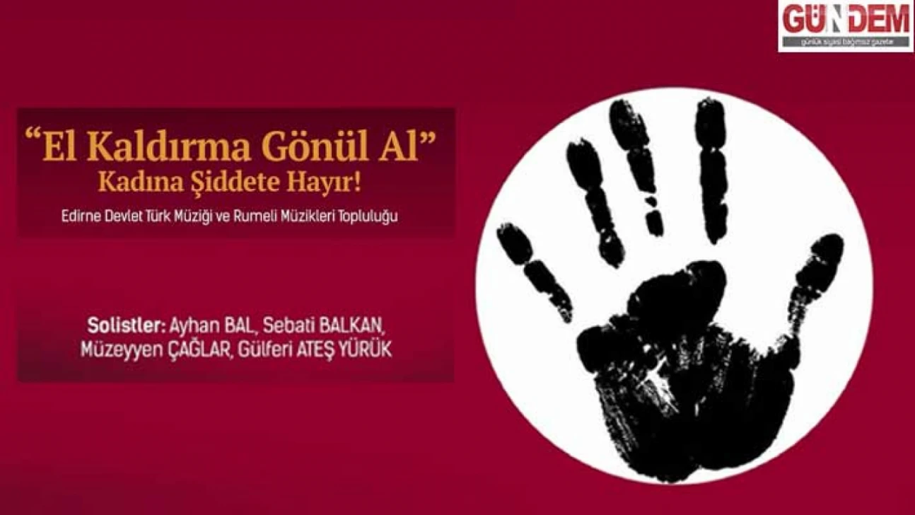 'El Kaldırma Gönül Al' konseriyle kadına şiddete dikkat çekilecek