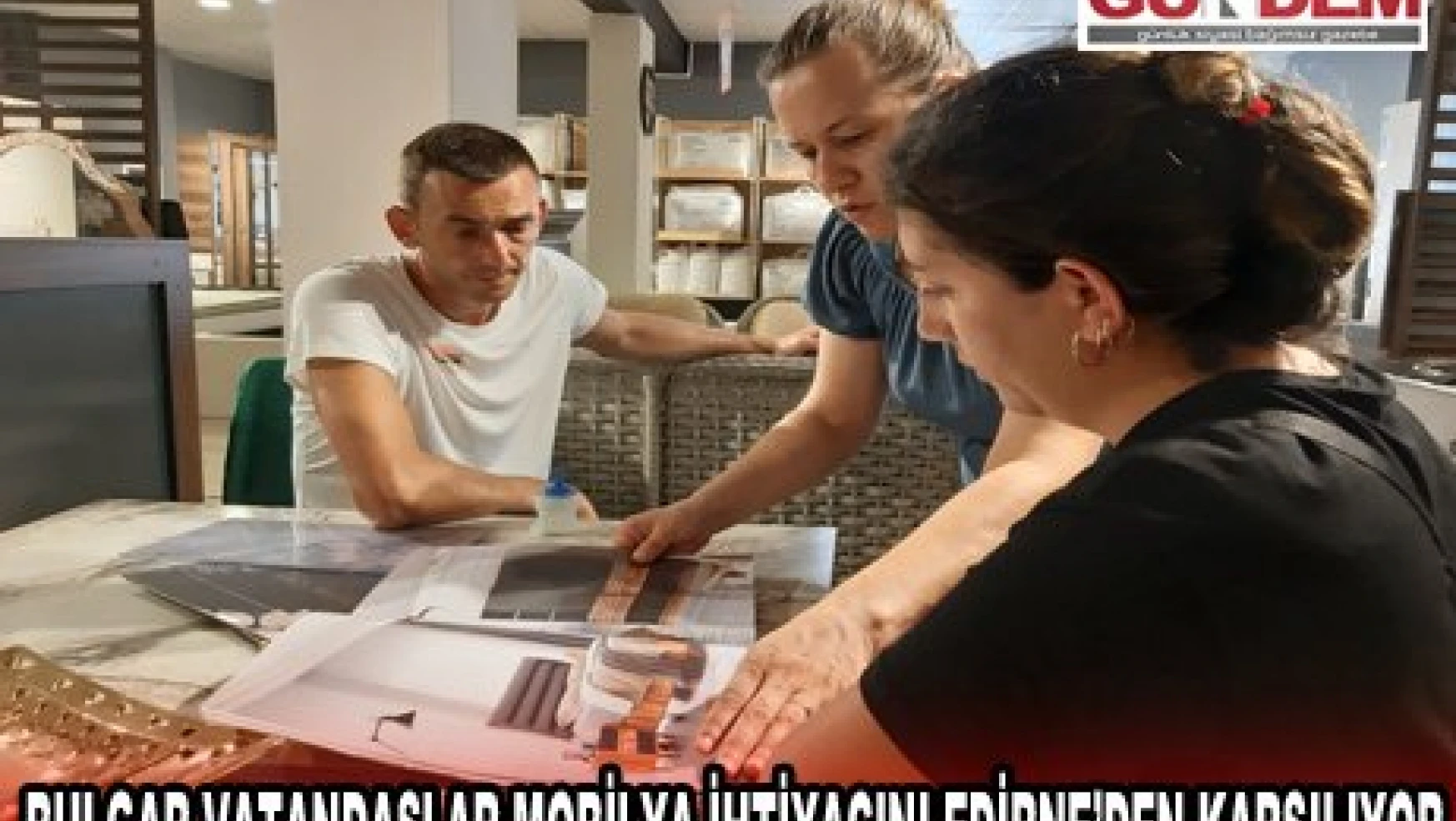 Bulgar vatandaşlar mobilya ihtiyacını Edirne'den karşılıyor