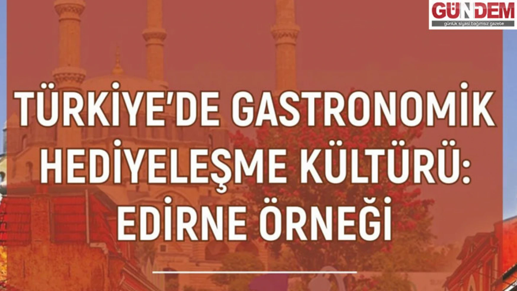 'Türkiye'de Gastronomik Hediyeleşme Kültürü: Edirne Örneği' kitabı yayımlandı