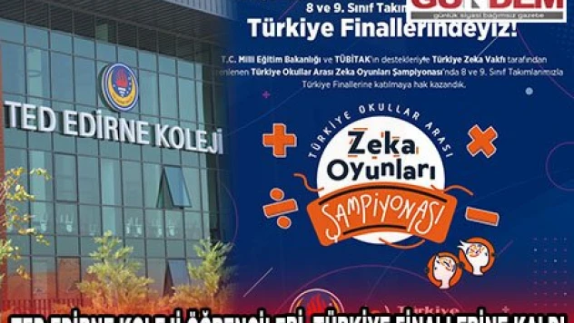 TED EDİRNE KOLEJİ ÖĞRENCİLERİ, OKULLAR ARASI ZEKA OYUNLARI ŞAMPİYONASI'NDA EDİRNE'Yİ TEMSİL EDECEK