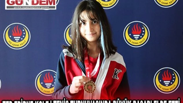 TED EDİRNE KOLEJ TENİS TURNUVASINDA BÜYÜK BAŞARI ELDE ETTİ