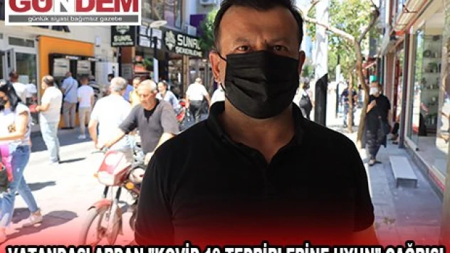 VATANDAŞLARDAN 'KOVİD-19 TEDBİRLERİNE UYUN' ÇAĞRISI