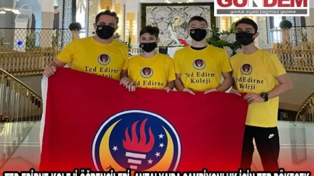 TED EDİRNE KOLEJİ ÖĞRENCİLERİ, ANTALYA'DA ŞAMPİYONLUK İÇİN TER DÖKECEK
