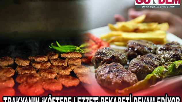 TRAKYANIN '˜KÖFTEDE LEZZET' REKABETİ DEVAM EDİYOR