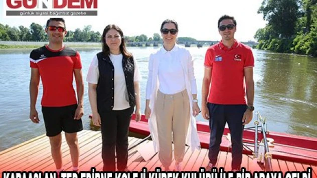 KARAASLAN, TED EDİRNE KOLEJİ KÜREK KULÜBÜ İLE BİR ARAYA GELDİ