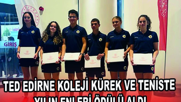 TED EDİRNE KOLEJİ KÜREK VE TENİSTE YILIN ENLERİ ÖDÜLÜ ALDI