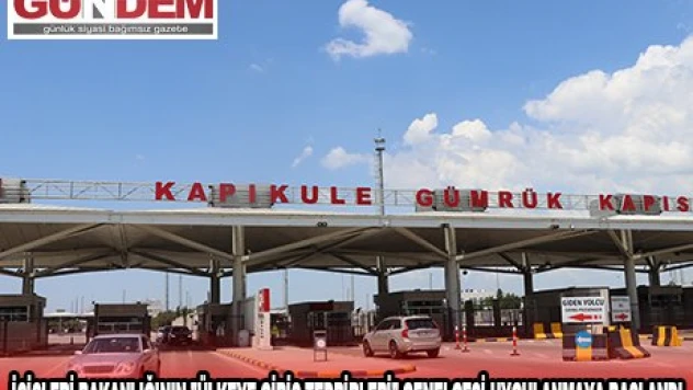 İÇİŞLERİ BAKANLIĞININ 'ÜLKEYE GİRİŞ TEDBİRLERİ' GENELGESİ UYGULANMAYA BAŞLANDI