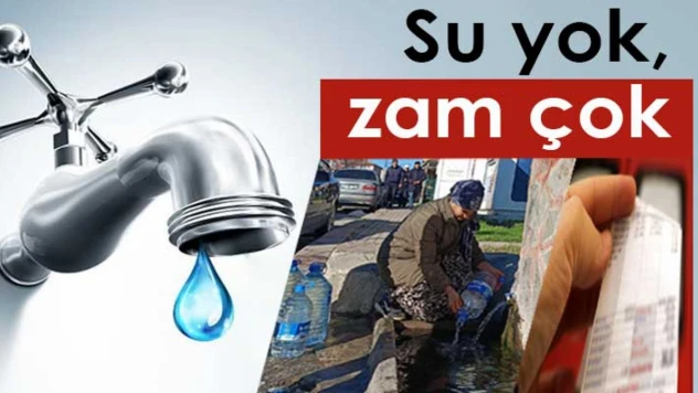 Su yok, zam çok