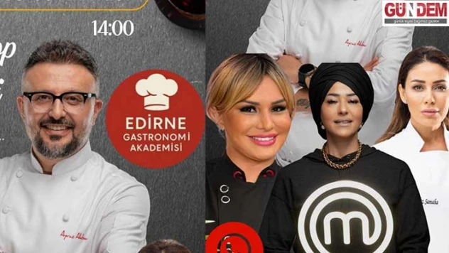 Ünlü şefler Edirne Gastronomi Akademisi'nde buluşuyor