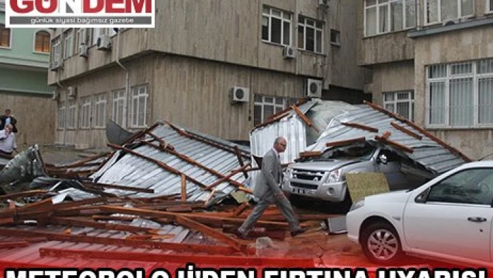 METEOROLOJİ'DEN FIRTINA UYARISI