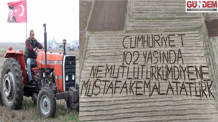 Çiftçi tarlasına pullukla 'Cumhuriyet 102 yaşında' yazdı