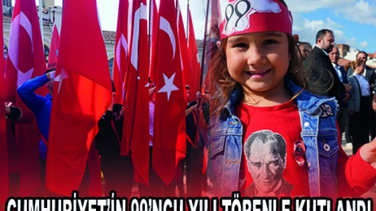 CUMHURİYET'İN 99'NCU YILI TÖRENLE KUTLANDI