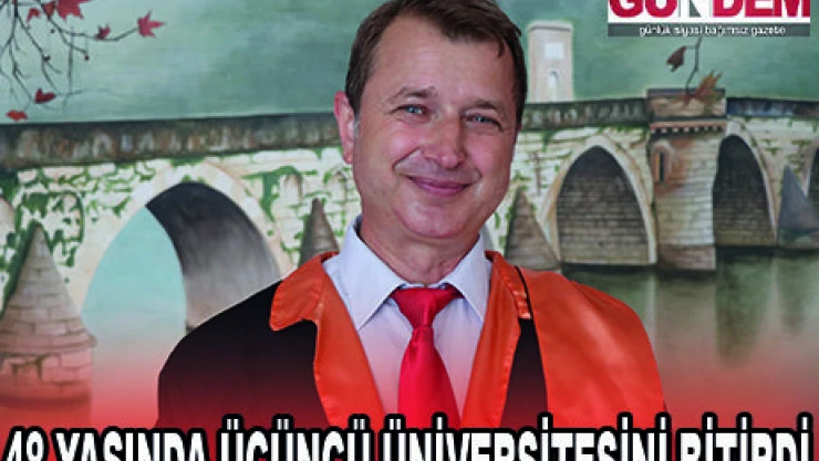 48 YAŞINDA ÜÇÜNCÜ ÜNİVERSİTESİNİ BİTİRDİ