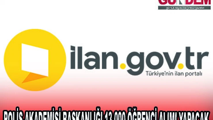 POLİS AKADEMİSİ BAŞKANLIĞI 13.000 ÖĞRENCİ ALIMI YAPACAK