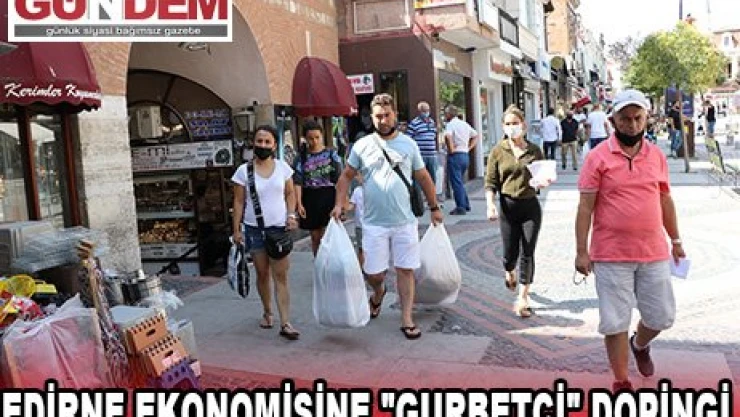 Edirne ekonomisine 'gurbetçi' dopingi