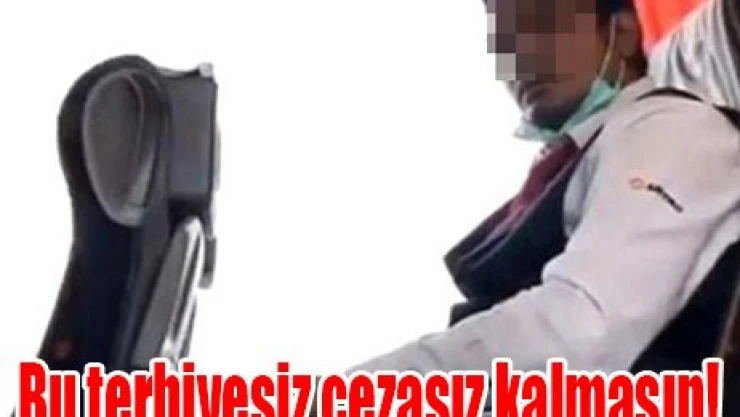 Bu terbiyesiz cezasız kalmasın!