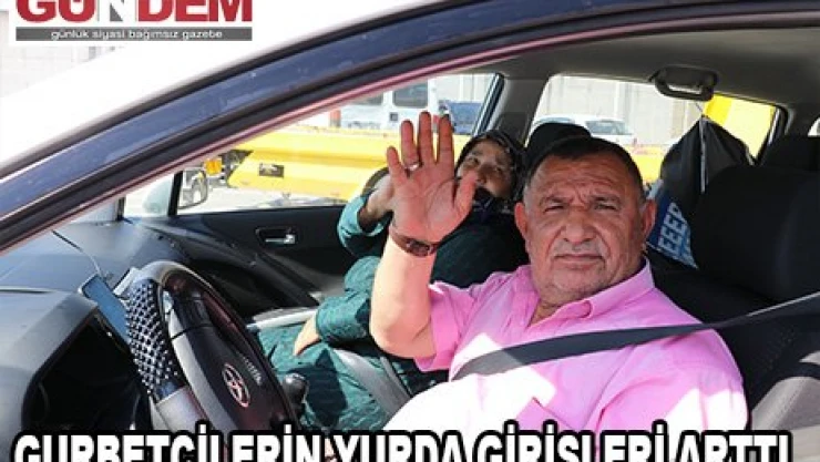 Gurbetçilerin yurda girişleri arttı