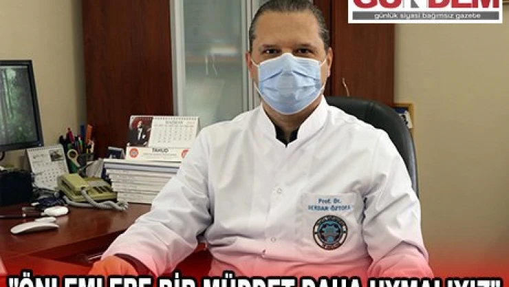 'Önlemlere bir müddet daha uymalıyız'