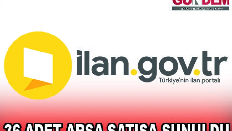 36 ADET ARSA SATIŞA SUNULDU
