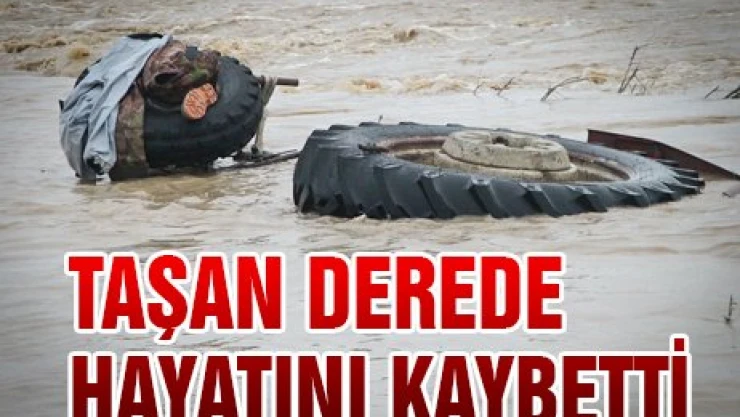 Taşan derede devrilen traktörün sürücüsü öldü