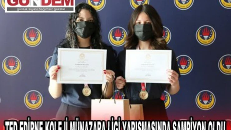 TED EDİRNE KOLEJİ MÜNAZARA LİGİ YARIŞMASINDA ŞAMPİYON OLDU