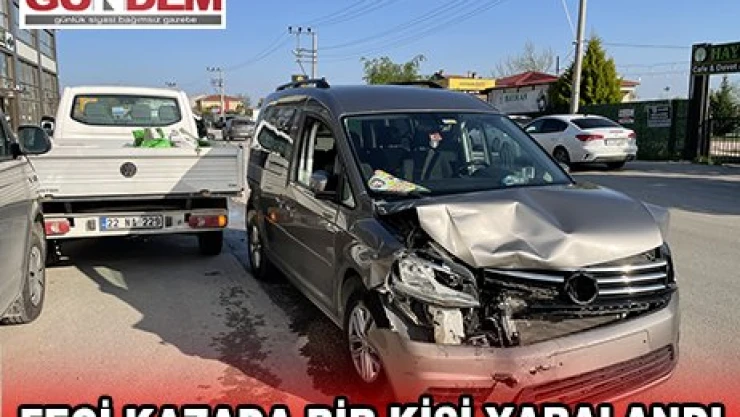 EDİRNE'DE KAMYONETLE ÇARPIŞAN HAFİF TİCARİ ARACIN SÜRÜCÜSÜ YARALANDI