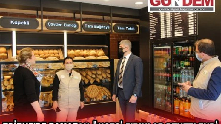 EDİRNE'DE RAMAZAN ÖNCESİ FIRINLAR DENETLENDİ