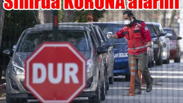 Sınırda KORONA alarmı