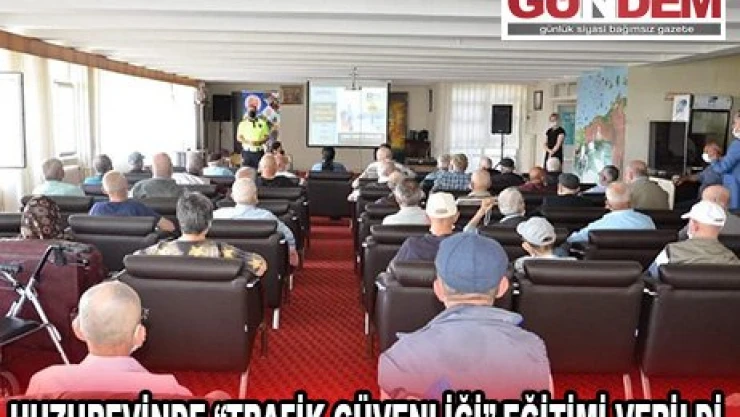 Huzurevinde 'Trafik Güvenliği' Eğitimi verildi